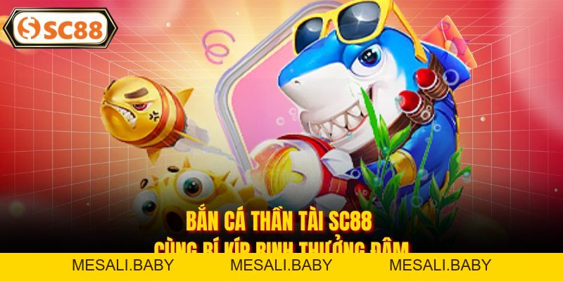 Bắn Cá Thần Tài SC88 - Săn Kho Báu Dưới Đại Dương Xanh - Mesali