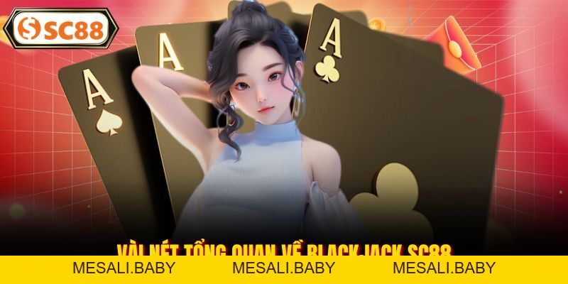 Blackjack SC88 - Game Bài Đẳng Cấp Tại Sảnh Casino - Mesali